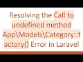 Resolving the Call to undefined method App Models Category factory Error in Laravel