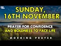 November 16th | Prayer for Confidence \u0026 Boldness to Face Every Challenge with Faith \u0026 God’s Strength