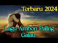 Download Lagu LAGU AMBON GALAU TERBARU 2024