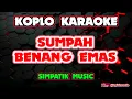 SUMPAH BENANG EMAS KARAOKE - SIMPATIK MUSIC @koplokaraooke