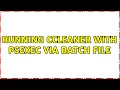 Running CCleaner with Psexec via Batch File 2 Solutions