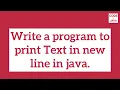 Learn how to write code to print text in new line in java