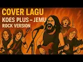 Lagu Lagu Koes Plus Dibikin Metal? Ini Hasilnya! [Cover Jemu Rock Version]