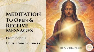 Meditation to Open & Receive Divine Messaging (Helpful!) | From Sophia Christ Consciousness