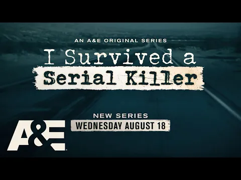 New Series "I Survived A Serial Killer" Premieres Wednesday, August 18 on A&E