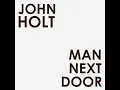 Man Next Door - John Holt