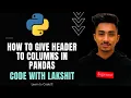 How to give header to columns in pandas Python to AI ML and Data Science Code with Lakshit