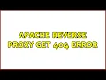 Apache Reverse Proxy get 404 error