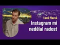 Lagu Leoš Mareš: Instagram mi nedělal radost, teď mám klid