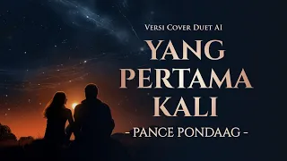 yang pertama kali pance pondaag versi duet ai cover lirik video 