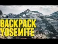 Yosemite Backpacking Trip How to Backpack Yosemite National Park