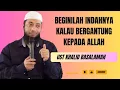 INDAHNYA KALAU BERGANTUNG KEPADA ALLAH || USTADZ KHALID BASALAMAH