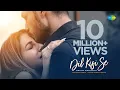 Lagu Arjun Kanungo - Dil Kisi Se | Official Music Video | Nikki Tamboli |Kunaal Vermaa| Latest Songs 2021