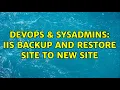 DevOps SysAdmins IIS backup and restore site to new site