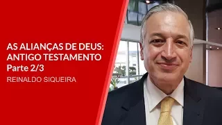 As Alianças de Deus - Aliança no Antigo Testamento Parte 2/3 - Pr. Reinaldo Siqueira