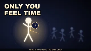 What If You Were the Only Person Who Could Feel Time Passing?