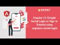 Goal of Google Social Login Tutorial - Integrate Google Social Login with Angular 11 App