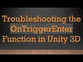 Troubleshooting the OnTriggerEnter Function in Unity 3D