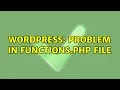 Wordpress Problem in functions php file 2 Solutions