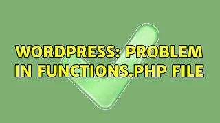 Wordpress Problem in functions php file 2 Solutions