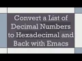 Convert a List of Decimal Numbers to Hexadecimal and Back with Emacs