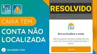 CAIXA TEM: ERRO AO LOCALIZAR A CONTA COMO RESOLVER?