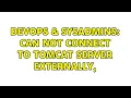DevOps SysAdmins Can not connect to tomcat server externally 3 Solutions