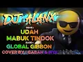 Lagu DJ Alanx Remix – Udah Mabuk Tindok – Global Gibbon (Cover by Gaban \u0026 N’gi)