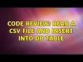 Code Review Read a csv file and insert into DB table 2 Solutions