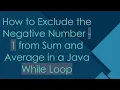 How to Exclude the Negative Number - 1 from Sum and Average in a Java While Loop