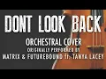 "DONT LOOK BACK" BY MATRIX & FUTUREBOUND ft. TANYA LACEY (ORCHESTRAL COVER TRIBUTE) - SYMPHONIC POP