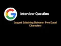 Largest Substring Between Two Equal Characters Google Interview Question LeetCode 1624 C