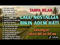 Lagu LAGU NOSTALGIA BIKIN ADEM || LAGU 80 90AN