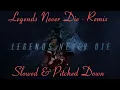 Lagu Legends Never Die Remix - Slowed + Pitched Down
