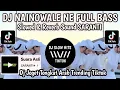 Download Lagu DJ NAINOWALENE  SLOWED \u0026 REVERB FULL BASS VERSI TIKTOK SOUND SARANTI❄️ VIRAL TIKTOK TERBARU
