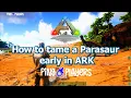 How to Tame a Parasaur Early in ARK Survival Evolved Beginner Guide
