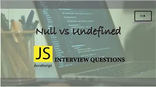 JavaScript Interview Questions Null vs Undefined