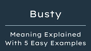 What Does Busty Mean Busty Meaning in English With 5 Example Sentences