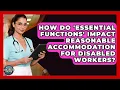 How Do essential Functions Impact Reasonable Accommodation For Disabled Workers
