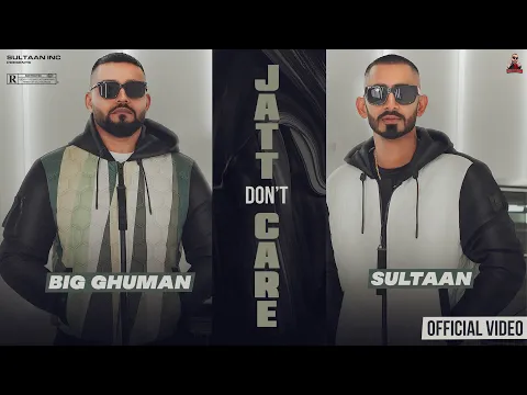Download MP3 Jatt Don’t Care - Sultaan X BIG Ghuman ( Official Music Video )