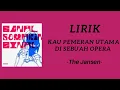 Download Lagu Kau Pemeran Utama Di Sebuah Opera - The Jansen (Lirik)