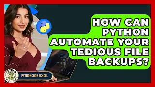 How Can Python Automate Your Tedious File Backups - Python Code School