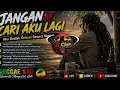 Jangan Cari Aku Lagi | Reggae Sedih Paling Menyentuh 2026 | Aku Sudah Ikhlas Melepasmu