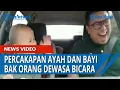 Download Lagu Kocak Percakapan Ayah dan Bayi Bak Orang Dewasa, Tertawa Bersama Seolah Saling Mengerti