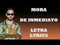 Mora - DE INMEDIATO (Letra/Lyrics)