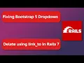 Bootstrap dropdown with Rails 7 and Delete records using link - to tag
