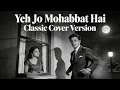 Lagu Yeh Jo Mohabbat Hai | Classic Cover Version | 60–70s Bollywood Classic Music