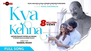 Kya Kehna | Zaroori Tha 2(Full Video) Rahat Fateh Ali Khan | Alishba Anjum | Affan Malik Hindi Songs