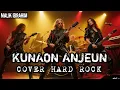 Lagu Kunaon Anjeun - Maliq Ibrahim || Cover Hard Rock || Lagu Sunda Terpopuler