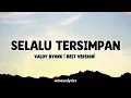 Download Lagu SELALU TERSIMPAN - VALDY NYONK X ZINIDIN ZIDAN (Lirik)